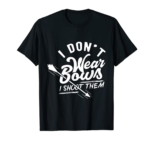 I Don't Wear Bows I Shoot Them, Archery Shirt, Bow and Arrow T-Shirt