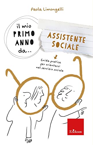 Il mio primo anno da... assistente sociale. Guida pratica per orientarsi nel servizio sociale