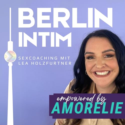Berlin Intim - Sexcoaching mit Lea Holzfurtner Podcast Por Lea Holzfurtner (MBA BSc) arte de portada