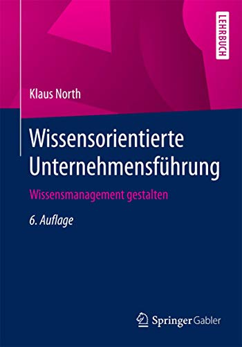 Wissensorientierte Unternehmensführung: Wissensmanagement gestalten