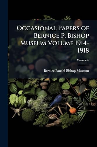 Occasional Papers of Bernice P. Bishop Museum Volume 1914-1918; Volume 6
