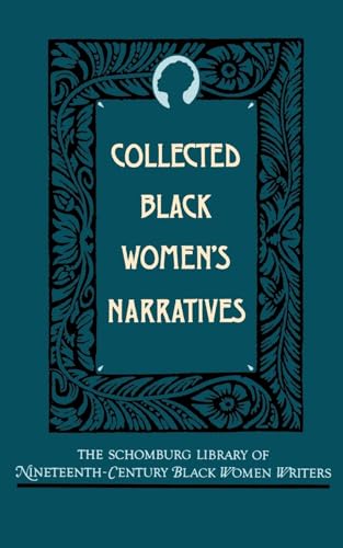 Collected Black Women's Narratives (The ^ASchomburg Library of Nineteenth-Century Black Women Writers)