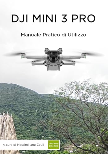 DJI MINI 3 PRO - Manuale Pratico di Utilizzo: Versione a Colori