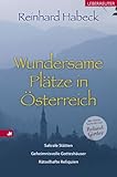 Wundersame Plätze in Österreich: Sakrale Stätten, geheimnisvolle Gotteshäuser, rätselhafte Reliquien