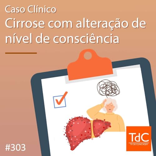 TdC 303: Caso clínico de Cirrose com alteração de nível de consciência Podcast Por capa
