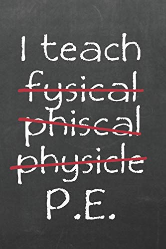 I Teach PE: Notebook Composition Journal - Funny Miss-pelt Physical Education Gift - Ideal present for Teachers Appreciation - Lined and Blank Paper 6" x 9" (Teacher Appreciation)