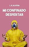  MI CONFINADO DESPERTAR: La oportunidad para decidir cómo vivir