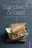 Sandwich & Toast : 100 Rezepte von Bruschetta bis Smorrebrod - Ein Kochbuch: Ein Kochbuch mit 100 Rezepten für Toast, Sandwiches, Bruchetta, Smorrebrod, ... Entenbrust oder Bagels... (Cook & Style)