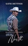 Due North: A Cowboy Ranch Romance (The Cowboys of Bison Ridge Book 3)