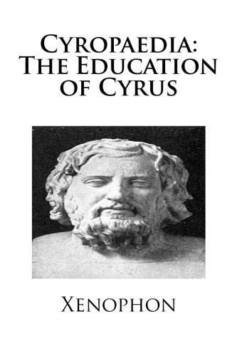 Cyropaedia: The Education of Cyrus 1481187376 Book Cover