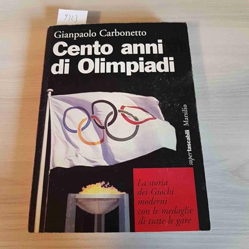 Cento anni di Olimpiadi. La storia dei giochi moderni con le medaglie di tutte le gare
