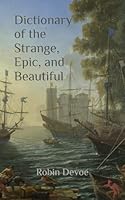 Dictionary of the Strange, Epic, and Beautiful: The Big Book of Cool Words B0DFWG9WXY Book Cover