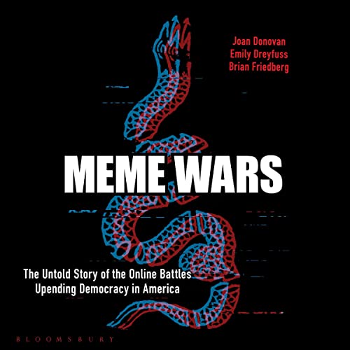 Joan Donovan, Emily Dreyfuss, Brian Friedberg's Meme Wars