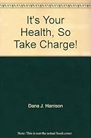 It's Your Health, So Take Charge! 1558152822 Book Cover