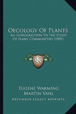 [(Oecology of Plants Oecology of Plants: An Introduction to the Study of Plant Communities (1909) an Introduction to the Study of Plant Communities (1909))] [Author: Eugenius Warming] published on (September, 2010)