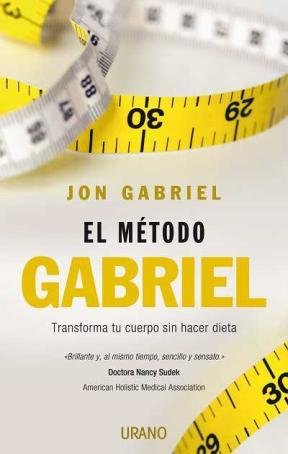 El método Gabriel: Transforma tu cuerpo sin hacer dieta (Nutrición y dietética)