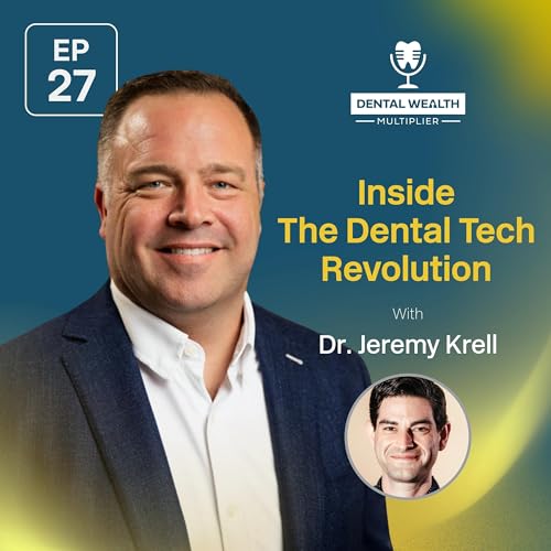 Inside The Dental Tech Revolution With Dr. Jeremy Krell