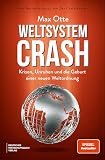 Weltsystemcrash: Krisen, Unruhen und die Geburt einer neuen Weltordnung