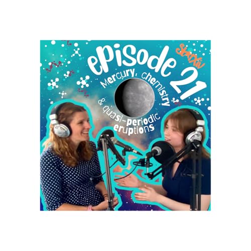 Episode 21 - Mercury, chemistry and quasi periodic eruptions