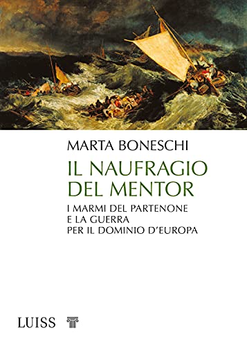 Il naufragio del Mentor: I marmi del Partenone e la guerra per il dominio d’Europa