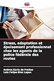 Stress, adaptation et épuisement professionnel chez les agents de la police fédérale des routes (French Edition)