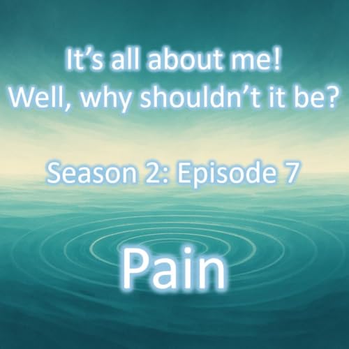 Season 2 Episode 7: It's all about: Pain