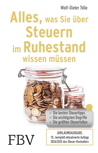 Alles, was Sie über Steuern im Ruhestand wissen müssen: Die besten Steuertipps, die wichtigsten Begriffe, die größten Steuerfallen – 10. komplett aktualisierte Auflage 2024/2025 des Steuer-Bestsellers