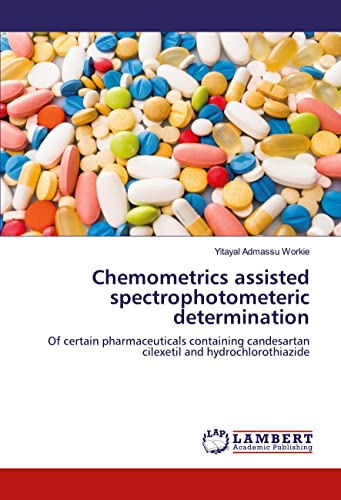 Preisvergleich Produktbild Chemometrics assisted spectrophotometeric determination: Of certain pharmaceuticals containing candesartan cilexetil and hydrochlorothiazide