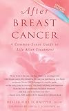 After Breast Cancer: A Common-Sense Guide to Life After Treatment