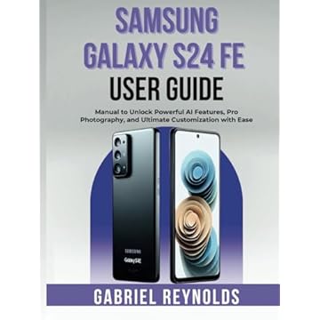 Samsung Galaxy S24 Fe User Guide: Manual to Unlock Powerful AI Features, Pro Photography, and Ultimate Customization with Ease (Samsung Galaxy Guides)