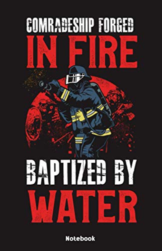 Comradeship forged in Fire baptized by Water Notebook: Notebook 5,5x8,5