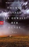 Die Gewalt der Hunde: Roman. Mit einem Nachwort von Annie Proulx - Thomas Savage 