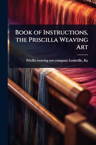 Book of Instructions, the Priscilla Weaving Art