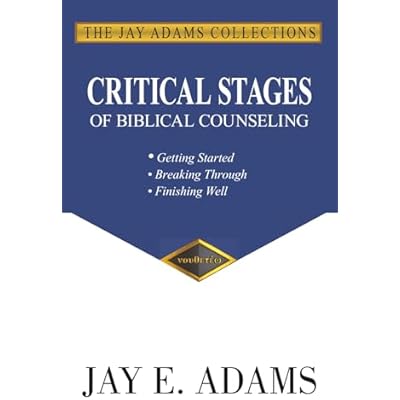 Critical Stages of Biblical Counseling: Getting Started, Breaking Through, Finishing Well