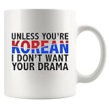Unless You're Korean I Don&rsquo;t Want Your Drama Funny K-Drama Lovers Gift For Girlfriend Wife Sister...