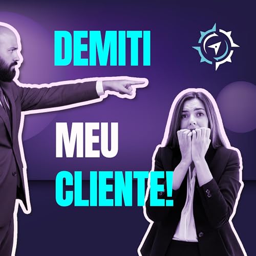 EP10 - Demiti o meu cliente