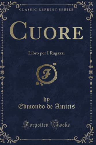 Cuore: Libro per I Ragazzi (Classic Reprint)