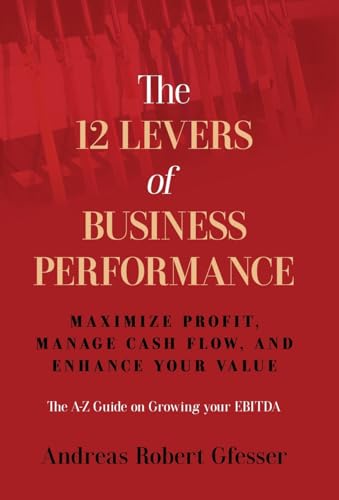 The 12 Levers of Business Performance: Maximize Profit, Manage Cash
