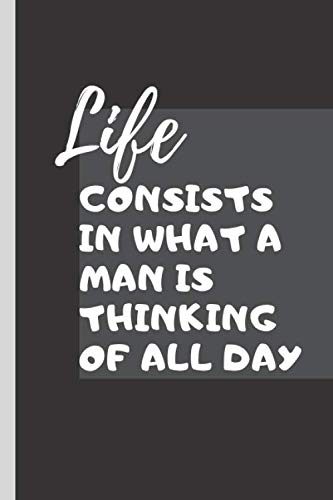 Life consists in what a man is thinking of all day: journal with quote