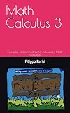  Math Calculus 2: Examples of Intermediate to Advanced Math Calculus: by Filippo Parisi albix