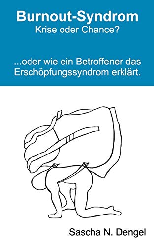 Burnout-Syndrom - Krise oder Chance?: ..... oder wie ein Betroffener das Erschöpfungssyndrom erklärt.
