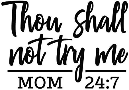 Thou Shall Not Try Me Vinyl Decal Sticker for Cars Trucks Windows Bumpers Walls Laptops Skins - 5.5 Inches at Largest Point -No Background (Mom 24:7 Black)