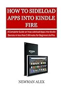 How To Sideload Apps Into Your Kindle Fire: A Complete Guide on How sideload Apps into Kindle Devices in less than 5 Minutes for Beginners to Pro. 1718630727 Book Cover