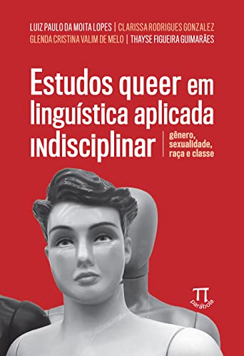 Estudos queer em linguística aplicada indisciplinar: gênero, sexualidade, raça e classe: