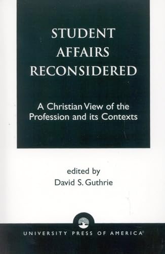 Student Affairs Reconsidered: A Christian View of the Profession and its Contexts (Calvin Center Series)