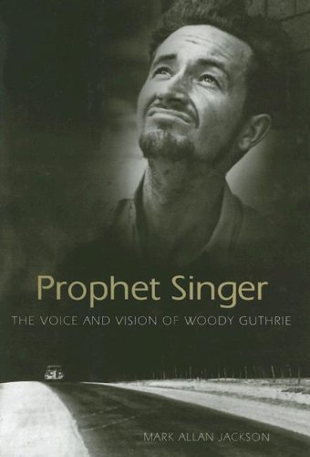 Prophet Singer: The Voice and Vision of Woody Guthrie (American Made Music Series)