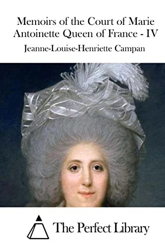 Memoirs of the Court of Marie Antoinette Queen of France - IV (Perfect Library)