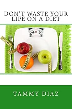 Paperback Don't Waste Your Life On A Diet: Don't Waste Your Life On A Diet Book