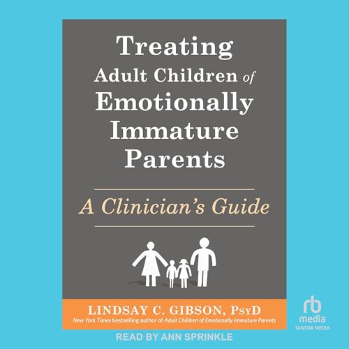 Treating Adult Children of Emotionally Immature Parents by Lindsay C. Gibson PsyD episode artwork