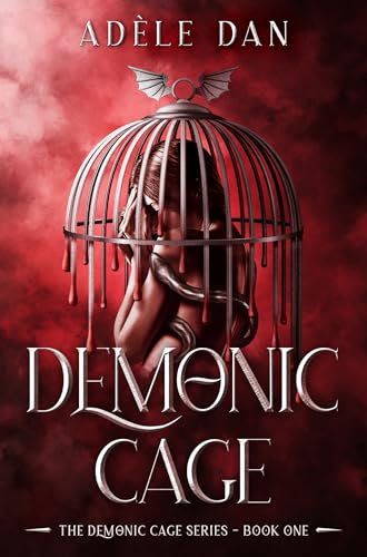 Demonic Cage: A dark, spicy enemies-to-lovers fantasy where a human girl is torn between morally grey angels and a villainous demon king.